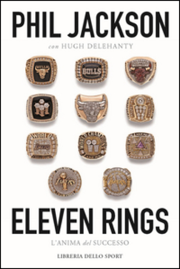 Eleven rings. L'anima del successo - Phil Jackson - Hugh Delehanty