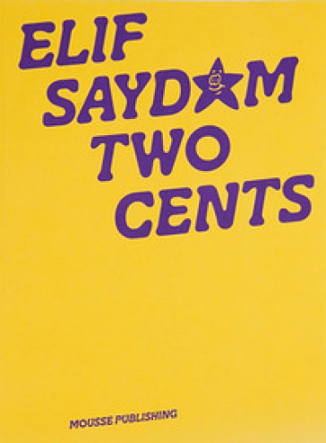 Elif Saydam: two cents. Ediz. inglese, turca e tedesca