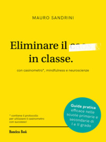 Eliminare il caos in classe con casinometro, mindfulness e neuroscienze - Mauro Sandrini