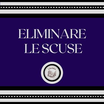 Eliminare le scuse - LIBROTEKA