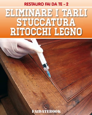 Eliminare i tarli - Stuccatura - Ritocchi legno - Valerio Poggi