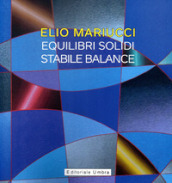 Elio Mariucci. Equilibri solidi-Stabile Balance. Catalogo della mostra (Frankfurter Westend Galerie, 2 aprile-25 maggio 2022). Ediz. italiana e tedesca