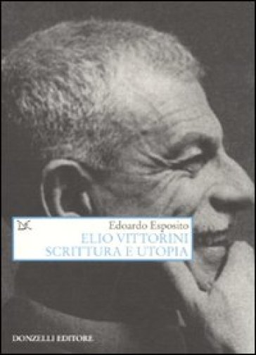 Elio Vittorini. Scrittura e utopia - Edoardo Esposito