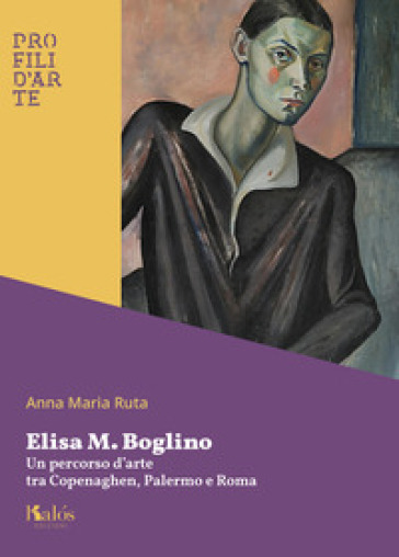 Elisa M. Boglino. Un percorso d'arte tra Copenaghen, Palermo e Roma - Anna Maria Ruta
