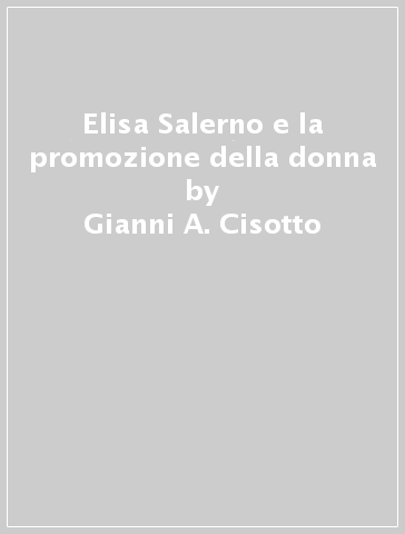 Elisa Salerno e la promozione della donna - Gianni A. Cisotto