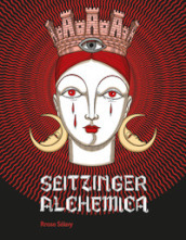 Elisa Seitzinger. Seitzinger Alchemica. Ediz. illustrata