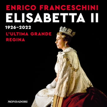 Elisabetta II 1926-2022 - Enrico Franceschini