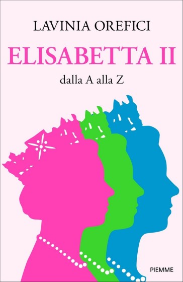 Elisabetta II dalla A alla Z - Lavinia Orefici