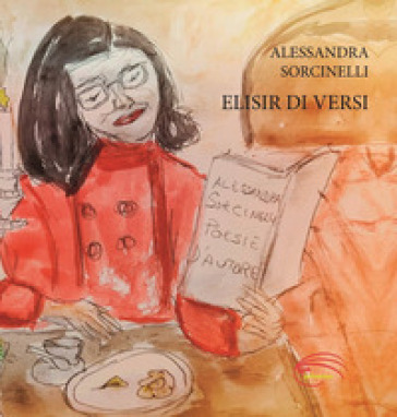 Elisir di versi. Nuova ediz. - Alessandra Sorcinelli