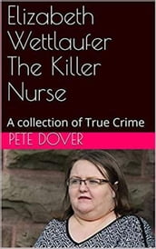 Elizabeth Wettlaufer The Killer Nurse