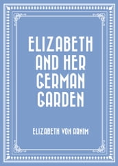 Elizabeth and Her German Garden