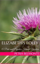 Elizabeth s Folly: A Pride and Prejudice Sensual Variation