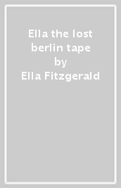Ella the lost berlin tape