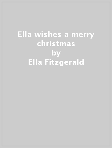 Ella wishes a merry christmas - Ella Fitzgerald