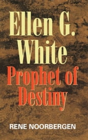 Ellen G White: Prophet of Destiny