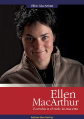 Ellen MacArthur. Il cerchio si chiude: la mia vita