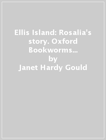 Ellis Island: Rosalia's story. Oxford Bookworms Library. Level 2. Con espansione online. Con File audio per il download - Janet Hardy-Gould | 