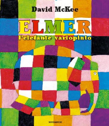 Elmer, l'elefante variopinto. Ediz. illustrata - David McKee
