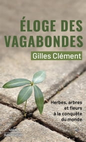 Eloge des vagabondes - Herbes, arbres et fleurs à la conquête du monde