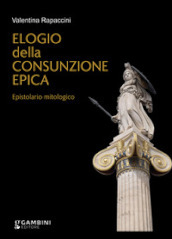 Elogio della consunzione epica. Epistolario mitologico