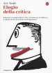 Elogio alla critica. Imparare a comprendere l arte, riconoscere la bellezza e sopravvivere al mondo contemporaneo