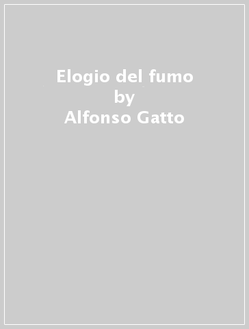 Elogio del fumo - Alfonso Gatto