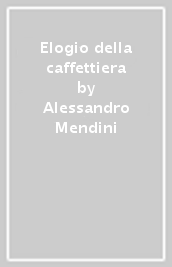 Elogio della caffettiera