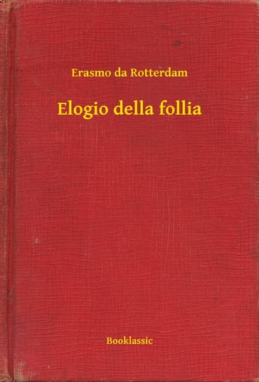 Elogio della follia - Erasmo Da Rotterdam