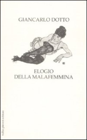 Elogio della malafemmina - Giancarlo Dotto