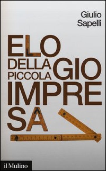 Elogio della piccola impresa - Giulio Sapelli