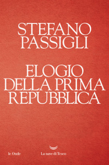 Elogio della prima Repubblica - Stefano Passigli