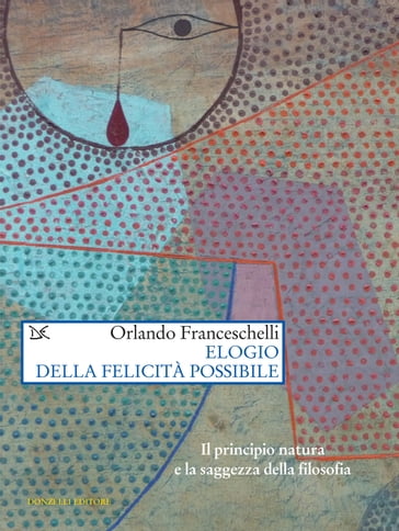 Elogio della felicità possibile - Orlando Franceschelli
