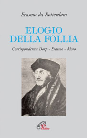 Elogio della follia. Corrispondenza Dorp-Erasmo-Moro - Erasmo Da Rotterdam