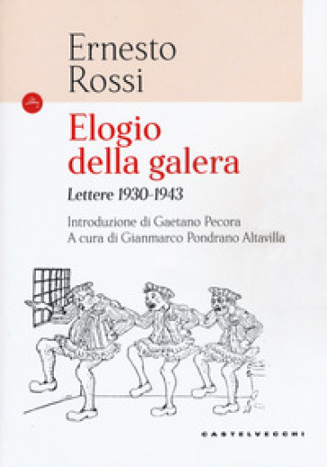 Elogio della galera. Lettere 1930-1943 - Ernesto Rossi