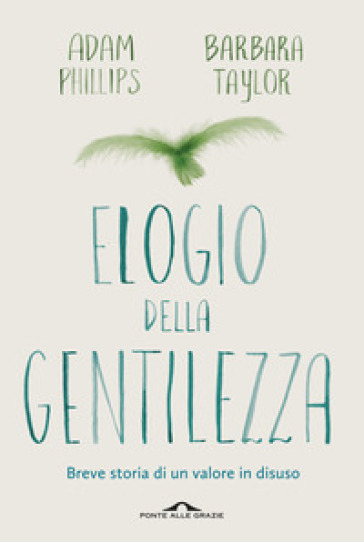 Elogio della gentilezza. Breve storia di un valore in disuso - Adam Phillips - Barbara Taylor