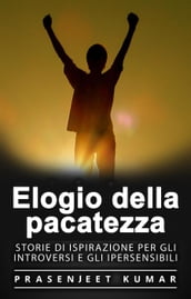 Elogio della pacatezza: Storie di ispirazione per gli introversi e gli ipersensibili