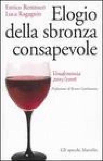 Elogio della sbronza consapevole. Vendemmia 2005-2006 - Enrico Remmert - Luca Ragagnin