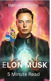 Elon Musk 5 Minite Read