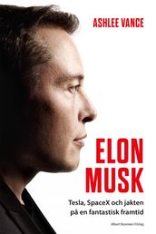 Elon Musk : Tesla, SpaceX och jakten pa en fantastisk framtid