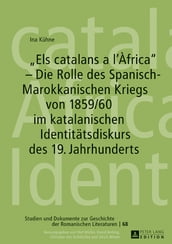 «Els catalans a l Àfrica» Die Rolle des Spanisch-Marokkanischen Kriegs von 1859/60 im katalanischen Identitaetsdiskurs des 19. Jahrhunderts