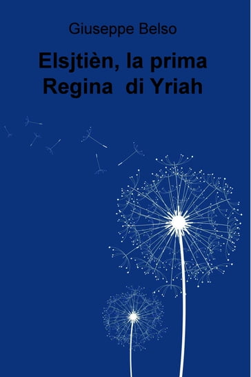 Elsjtièn, la prima Regina di Yriah - Giuseppe Belso