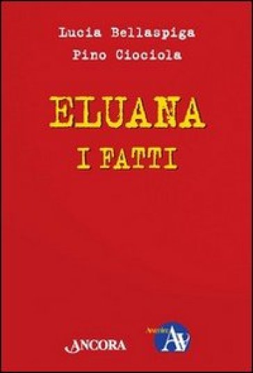 Eluana, i fatti. Per farsi un'opinione - Lucia Bellaspiga - Pino Ciociola