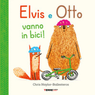 Elvis e Otto vanno in bici. Ediz. a colori - Chris Naylor-Ballesteros