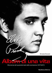 Elvis Presley. Album di una vita. Ricorrenza del quarantennale della scomparsa (1977-2017). Con figurine