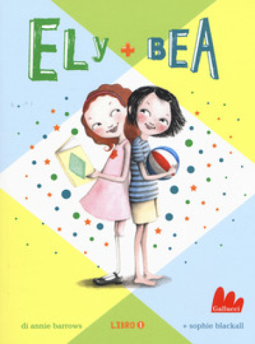 Ely + Bea. Nuova ediz.. Vol. 1 - Annie Barrows - Sophie Blackall