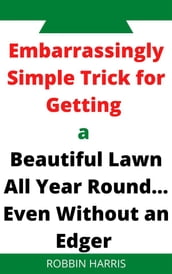 Embarrassingly Simple Trick for Getting a Beautiful Lawn All Year Round... Even Without an Edger