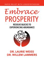 Embrace Prosperity: Resolve Blocks to Experiencing Abundance (Rapid Relief With Logosynthesis®)