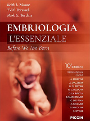 Embriologia. L'essenziale. Before we are born - Keith L. Moore - T. V. N. Persaud - Mark G. Torchia