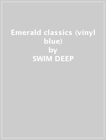 Emerald classics (vinyl blue) - SWIM DEEP