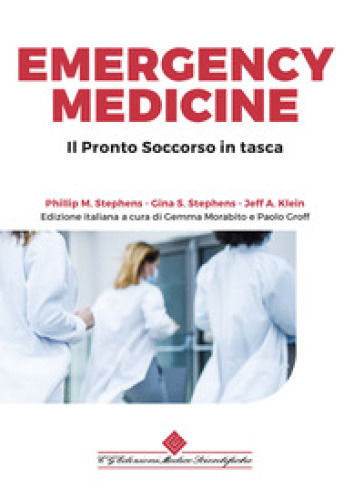 Emergency medicine. Il pronto soccorso in tasca - Phillip M. Stephens - Jeffrey A. Klein - Gina S. Stephens